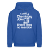 I Told a Chemistry Joke There was No Reaction Science Joke Men's Hoodie