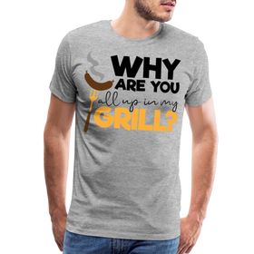 Why are you all up in my Grill? Funny BBQ Men's Premium T-Shirt