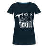 This is Not a Drill Women’s Premium T-Shirt - deep navy