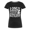 I Only Smoke the Good Stuff BBQ Women’s Premium T-Shirt