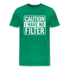 Caution I Have No Filter Men's Premium T-Shirt - kelly green