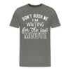 Don't Rush Me I'm Waiting for the Last Minute Men's Premium T-Shirt - asphalt gray