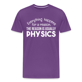 Everything Happens for a Reason. The Reason is usually Physics Men's Premium T-Shirt