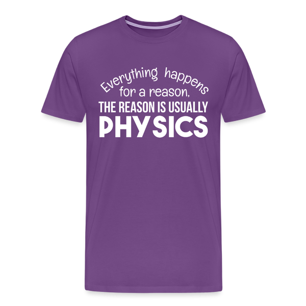 Everything Happens for a Reason. The Reason is usually Physics Men's Premium T-Shirt - purple