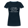 I Thought I like Coffee Turns Out I Like Creamer Women’s Premium T-Shirt