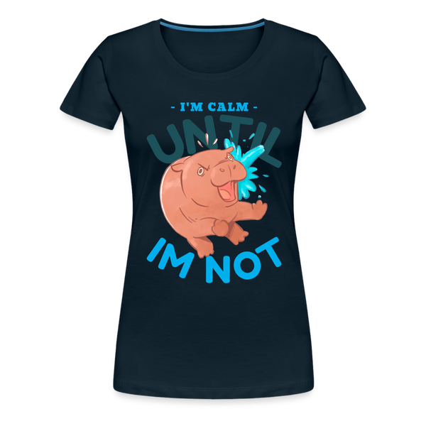 Funny Hippo I'm Calm Until I'm Not Women’s Premium T-Shirt - deep navy