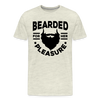 Bearded for Her Pleasure Funny Men's Premium T-Shirt - heather oatmeal