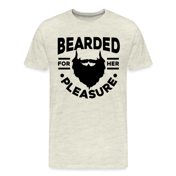 Bearded for Her Pleasure Funny Men's Premium T-Shirt - heather oatmeal