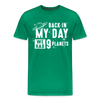 Back in my Day we had 9 Planets Men's Premium T-Shirt - kelly green