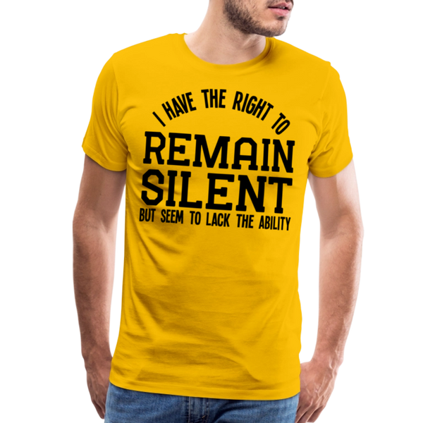 Have the Right to Remain Silent But I Seem to Lack the Ability Men's Premium T-Shirt - sun yellow