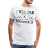 I Tell Dad Jokes Periodically Men's Premium T-Shirt - white