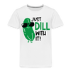 Just Dill with It! Pickle Food Pun Toddler Premium T-Shirt