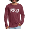 I've Got the Jokes -Dad Men's Premium Long Sleeve T-Shirt - heather burgundy