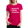 Funny Obsessive Coffee Disorder Women’s Premium T-Shirt - dark pink