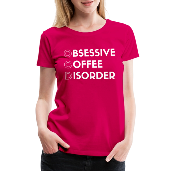 Funny Obsessive Coffee Disorder Women’s Premium T-Shirt - dark pink