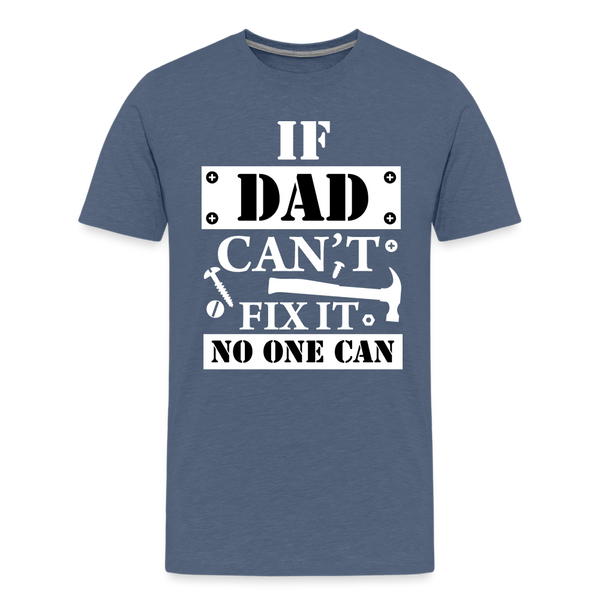 If Dad Can't Fix it No One Can Men's Premium T-Shirt - heather blue