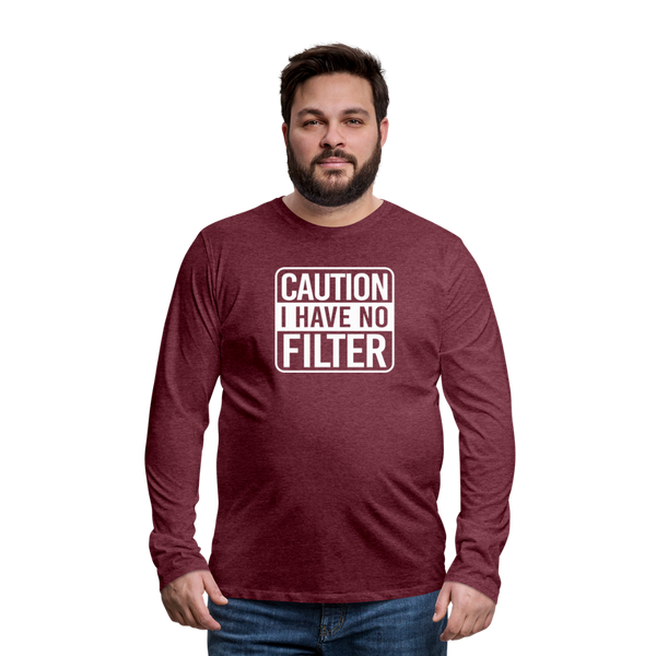 Caution I Have No Filter Men's Premium Long Sleeve T-Shirt - heather burgundy