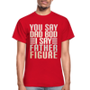 You Say Dad Bod I Say Father Figure Funny Gildan Ultra Cotton Adult T-Shirt - red