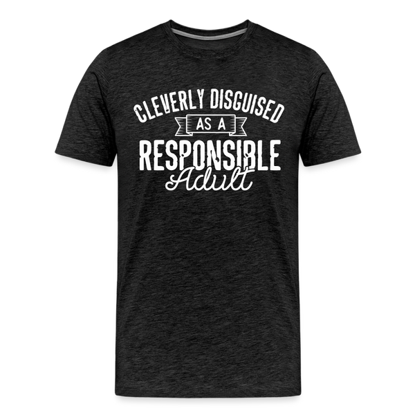 Cleverly Disguised as a Responsible Adult Men's Premium T-Shirt - charcoal grey