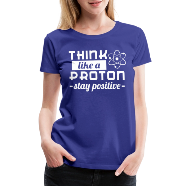 Think Like a Proton Stay Positive Women’s Premium T-Shirt - royal blue