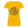 Need More Coffee Women’s Premium T-Shirt - sun yellow