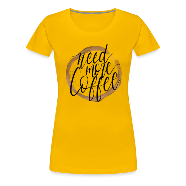 Need More Coffee Women’s Premium T-Shirt - sun yellow