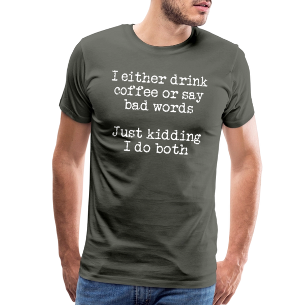 I Either Drink Coffee or Say Bad Words Men's Premium T-Shirt - asphalt gray