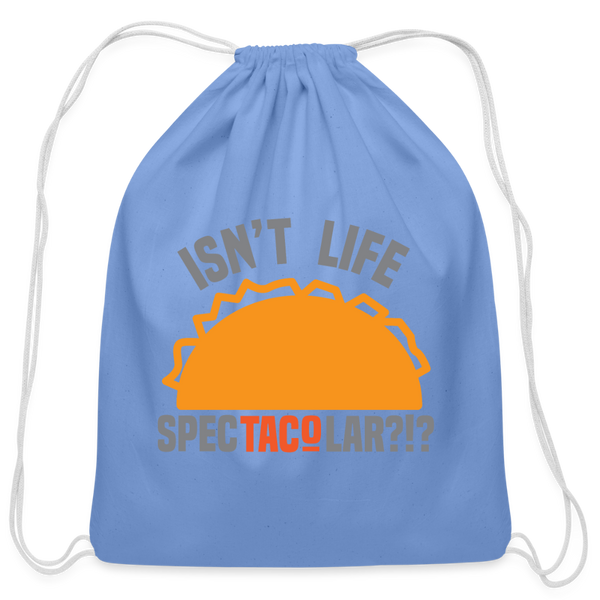 Isn't Life SpecTacolar?!? Funny Taco Food Pun Cotton Drawstring Bag - carolina blue