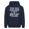 You Say Dad Bod I Say Father Figure Funny Father's Day Men's Hoodie