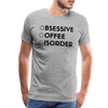 Funny Obsessive Coffee Disorder Men's Premium T-Shirt - heather gray
