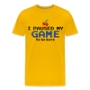 I Paused my Game to be Here Men's Premium T-Shirt