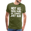 Not All Math Puns Are Terrible Just Sum Men's Premium T-Shirt - olive green