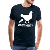 Guess What Chicken Butt Men's Premium T-Shirt - deep navy