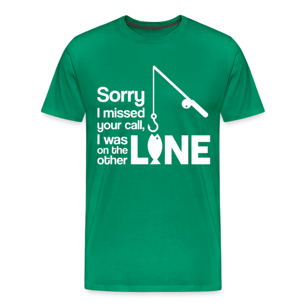 Sorry I Missed Your Call, I was on the Other Line Funny Fishing Men's Premium T-Shirt - kelly green