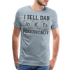 I Tell Dad Jokes Periodically Men's Premium T-Shirt - heather ice blue