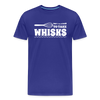 Don't be Afraid to Take Whisks Men's Premium T-Shirt - royal blue