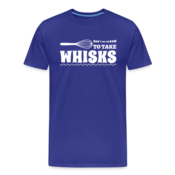 Don't be Afraid to Take Whisks Men's Premium T-Shirt - royal blue