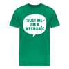 Trust Me I'm a Mechanic Funny Men's Premium T-Shirt - kelly green