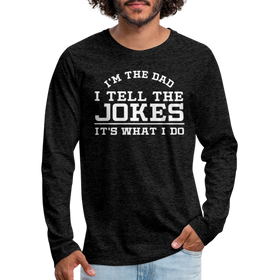 I'm the Dad I Tell the Jokes It's What I Do Men's Premium Long Sleeve T-Shirt