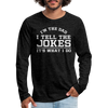 I'm the Dad I Tell the Jokes It's What I Do Men's Premium Long Sleeve T-Shirt