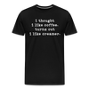 I Thought I like Coffee Turns Out I Like Creamer Men's Premium T-Shirt
