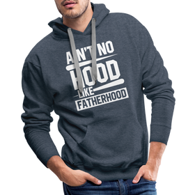 Ain't No Hood Like Fatherhood Funny Men’s Premium Hoodie