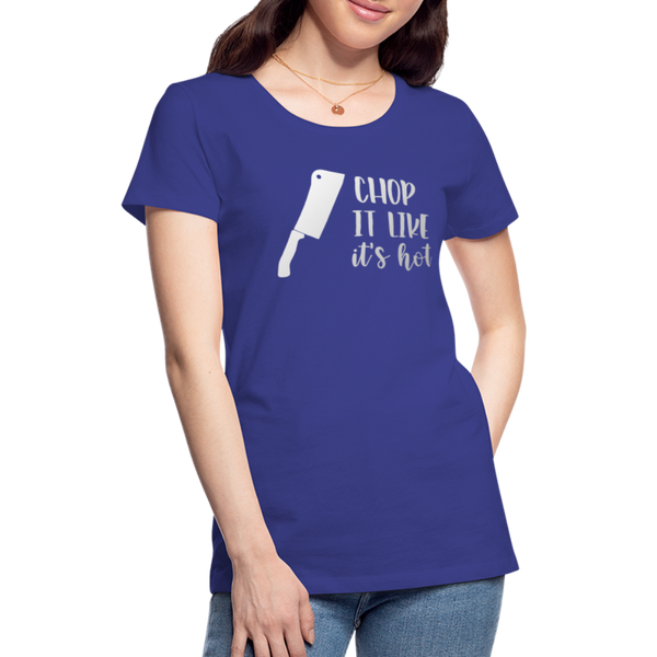 Chop it Like It's Hot Women’s Premium T-Shirt - royal blue