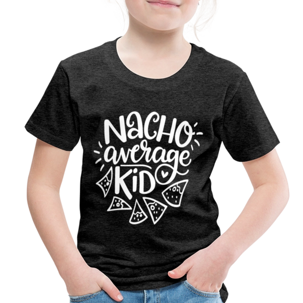 Nacho Average Kid Toddler Premium T-Shirt - charcoal grey