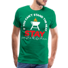 If You Can't Stand the Heat Stay in the Kitchen Men's Premium T-Shirt