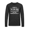 I Might be Nerdy but Only Periodically Men's Premium Long Sleeve T-Shirt - charcoal grey