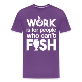 Work is for People who Can't Fish Funny Fishing Men's Premium T-Shirt