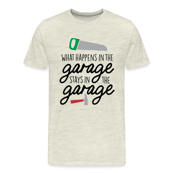 What Happens in the Garage Stays in the Garage Men's Premium T-Shirt - heather oatmeal