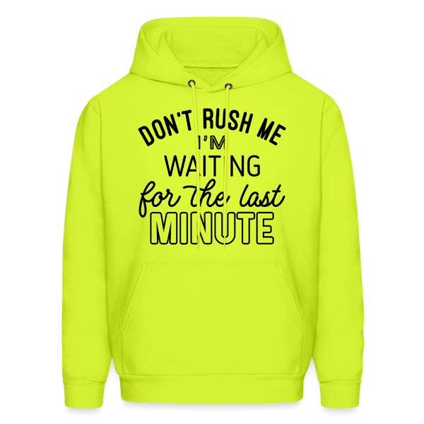 Don't Rush Me I'm Waiting For the Last Minute Men's Hoodie - safety green