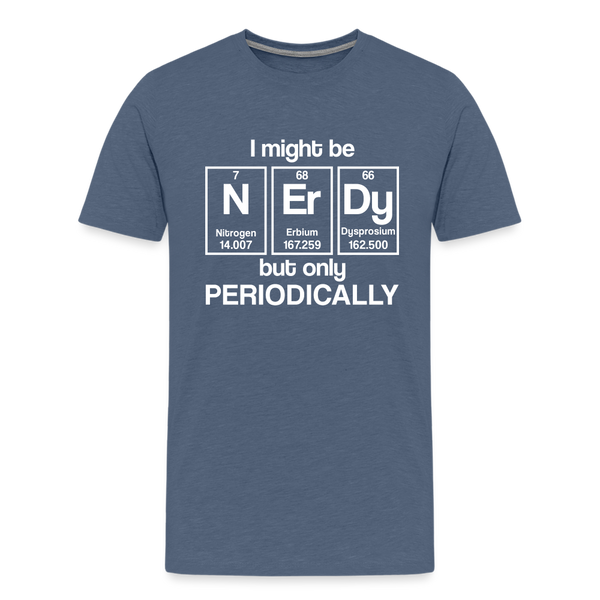 I Might be Nerdy but Only Periodically Men's Premium T-Shirt - heather blue